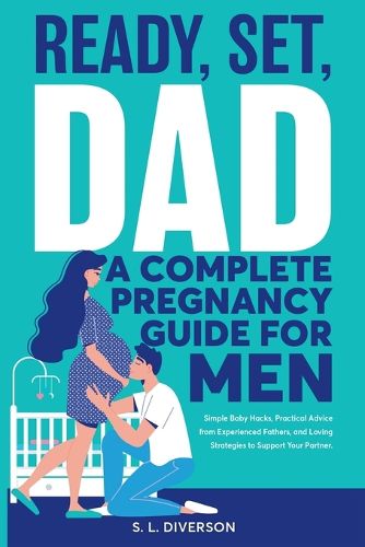 Cover image for Ready, Set, Dad - A Complete Pregnancy Guide for Men