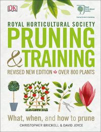 Cover image for RHS Pruning and Training: Revised New Edition; Over 800 Plants; What, When, and How to Prune