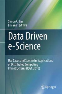 Cover image for Data Driven e-Science: Use Cases and Successful Applications of Distributed Computing Infrastructures (ISGC 2010)