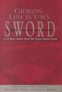 Cover image for Gideon Lincecum's Sword: Civil War Letters from the Texas Home Front