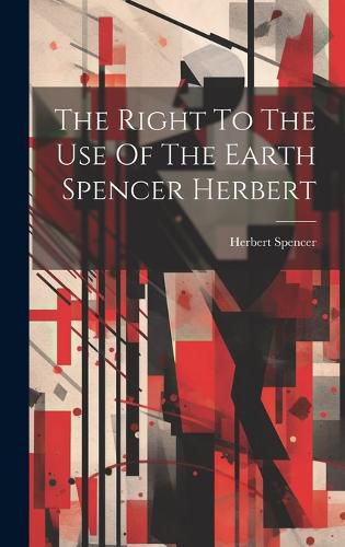 Cover image for The Right To The Use Of The Earth Spencer Herbert