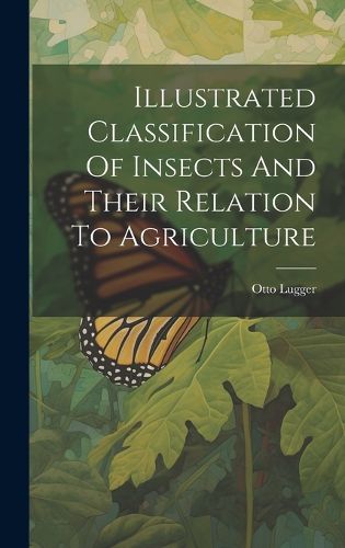 Cover image for Illustrated Classification Of Insects And Their Relation To Agriculture