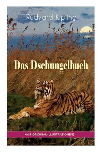 Das Dschungelbuch (mit Original-Illustrationen): Das Dschungelbuch & Das neue Dschungelbuch: Moglis Siegeslied + Toomai, der Liebling der Elefanten + Des Koenigs Ankus + Tiger - Tiger! + Rikki-Tikki-Tavi + Schiwa und die Heuschrecke und viel mehr