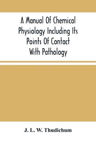 A Manual Of Chemical Physiology Including Its Points Of Contact With Pathology