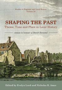 Cover image for Shaping the Past: Theme, Time and Place in Local History - Essays in Honour of David Dymond