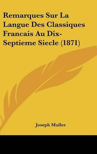 Remarques Sur La Langue Des Classiques Francais Au Dix-Septieme Siecle (1871)