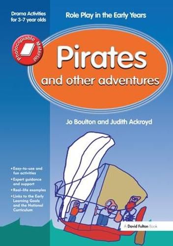 Cover image for Pirates and Other Adventures: Role Play in the Early Years Drama Activities for 3-7 year-olds