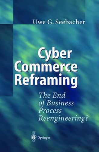 Cover image for Cyber Commerce Reframing: The End of Business Process Reengineering?