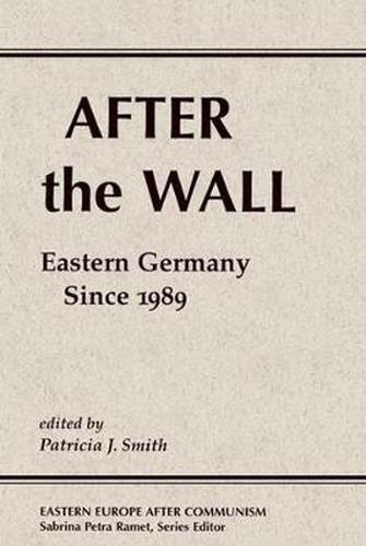 Cover image for After the Wall: Eastern Germany Since 1989