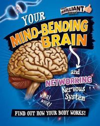 Cover image for Your Mind-Bending Brain and Networking Nervous System