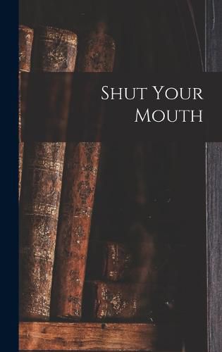 Cover image for Shut Your Mouth