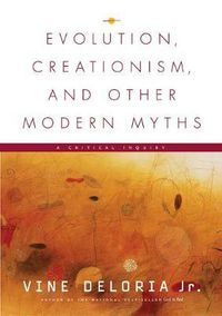 Cover image for Evolution, Creationism, and Other Modern Myths: A Critical Inquiry