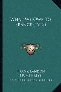 Cover image for What We Owe to France (1915)