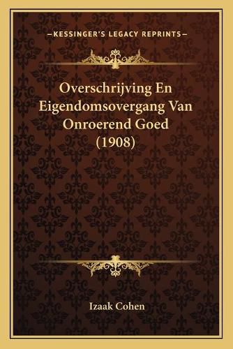 Cover image for Overschrijving En Eigendomsovergang Van Onroerend Goed (1908)