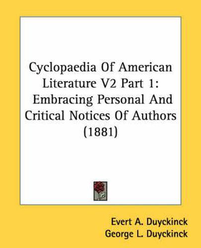 Cover image for Cyclopaedia of American Literature V2 Part 1: Embracing Personal and Critical Notices of Authors (1881)