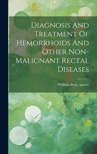 Cover image for Diagnosis And Treatment Of Hemorrhoids And Other Non-malignant Rectal Diseases