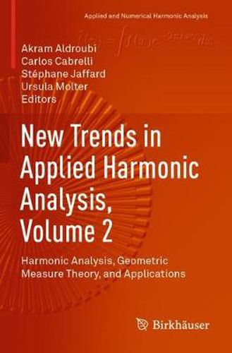 Cover image for New Trends in Applied Harmonic Analysis, Volume 2: Harmonic Analysis, Geometric Measure Theory, and Applications