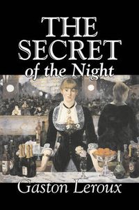 Cover image for The Secret of the Night by Gaston Leroux, Fiction, Classics, Action & Adventure, Mystery & Detective