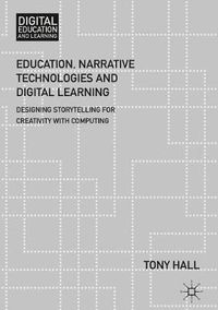 Cover image for Education, Narrative Technologies and Digital Learning: Designing Storytelling for Creativity with Computing