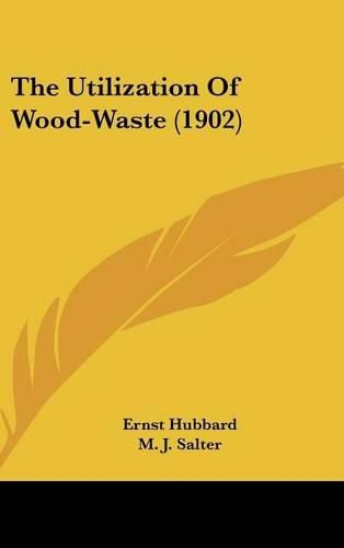 Cover image for The Utilization of Wood-Waste (1902)