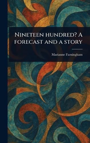 Cover image for Nineteen Hundred? A Forecast and a Story