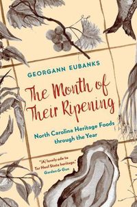 Cover image for The Month of Their Ripening: North Carolina Heritage Foods through the Year