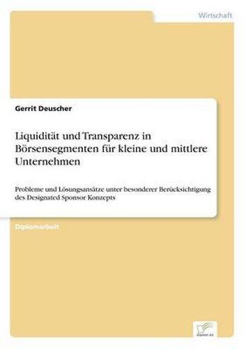Cover image for Liquiditat und Transparenz in Boersensegmenten fur kleine und mittlere Unternehmen: Probleme und Loesungsansatze unter besonderer Berucksichtigung des Designated Sponsor Konzepts