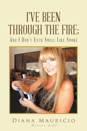 Cover image for I've Been Through The Fire; And I Don't Even Smell Like Smoke