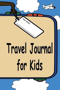 Cover image for Travel Journal for Kids