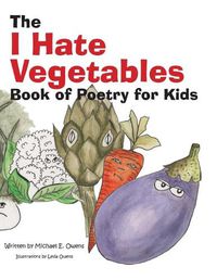 Cover image for The I Hate Vegetables Book of Poetry for Kids