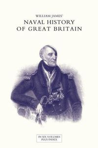 Cover image for NAVAL HISTORY OF GREAT BRITAIN FROM THE DECLARATION OF WAR BY FRANCE IN 1793 TO THE ACCESSION OF GEORGE IV Volume Five