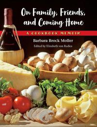 Cover image for On Family, Friends, and Coming Home: A Cookbook Memoir