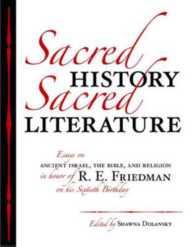 Cover image for Sacred History, Sacred Literature: Essays on Ancient Israel, the Bible, and Religion in Honor of R. E. Friedman on His Sixtieth Birthday