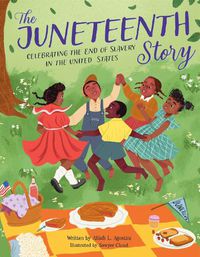 Cover image for The Juneteenth Story: Celebrating the End of Slavery in the United States