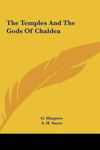 Cover image for The Temples and the Gods of Chaldea the Temples and the Gods of Chaldea