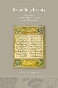 Cover image for Beholding Beauty: Sa'di of Shiraz and the Aesthetics of Desire in Medieval Persian Poetry