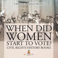 Cover image for When Did Women Start to Vote? Civil Rights History Books Children's History Books