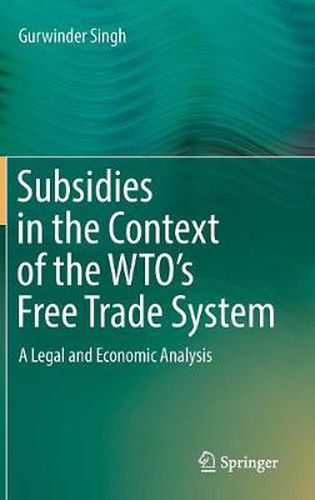 Cover image for Subsidies in the Context of the WTO's Free Trade System: A Legal and Economic Analysis