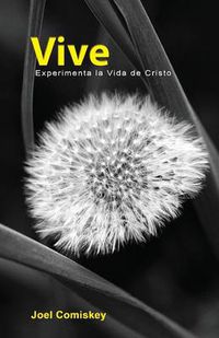Cover image for Vive: Experimenta La Vida De Cristo