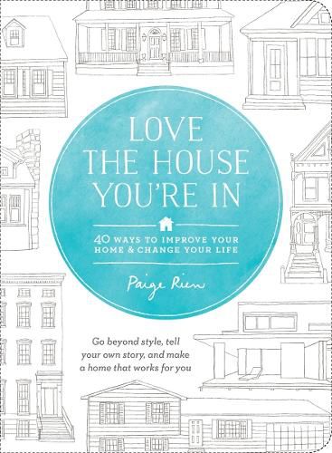 Cover image for Love the House You're In: 40 Ways to Improve Your Home and Change Your Life