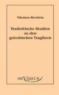 Cover image for Textkritische Studien zu den griechischen Tragikern