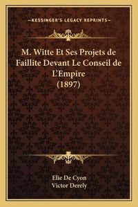 Cover image for M. Witte Et Ses Projets de Faillite Devant Le Conseil de L'Empire (1897)