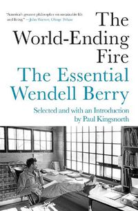 Cover image for The World-ending Fire: The Essential Wendell Berry