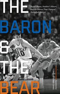 Cover image for The Baron and the Bear: Rupp's Runts, Haskins's Miners, and the Season That Changed Basketball Forever