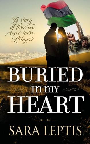 Cover image for Buried In My Heart: A Story of Love in War-Torn Libya