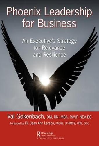 Cover image for Phoenix Leadership for Business: An Executive's Strategy for Relevance and Resilience