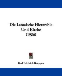 Cover image for Die Lamaische Hierarchie Und Kirche (1906)