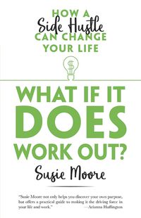 Cover image for What If It Does Work Out?: How a Side Hustle Can Change Your Life