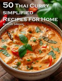 Cover image for 50 Thai Curry Simplified Recipes for Home