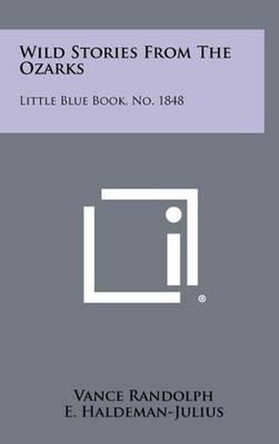 Wild Stories from the Ozarks: Little Blue Book, No. 1848